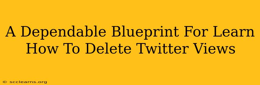 A Dependable Blueprint For Learn How To Delete Twitter Views