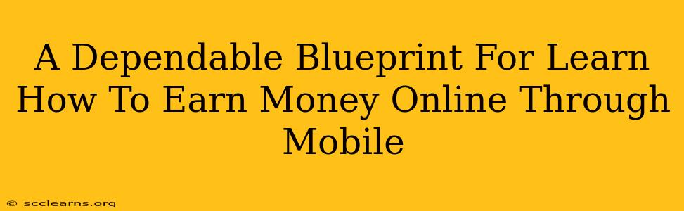 A Dependable Blueprint For Learn How To Earn Money Online Through Mobile