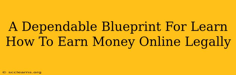 A Dependable Blueprint For Learn How To Earn Money Online Legally