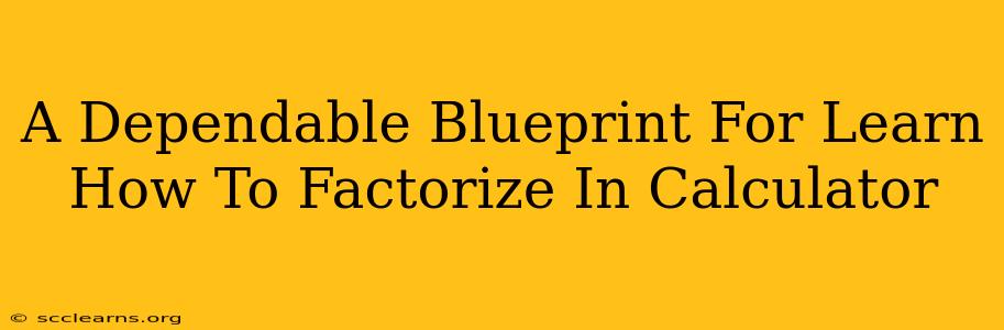 A Dependable Blueprint For Learn How To Factorize In Calculator