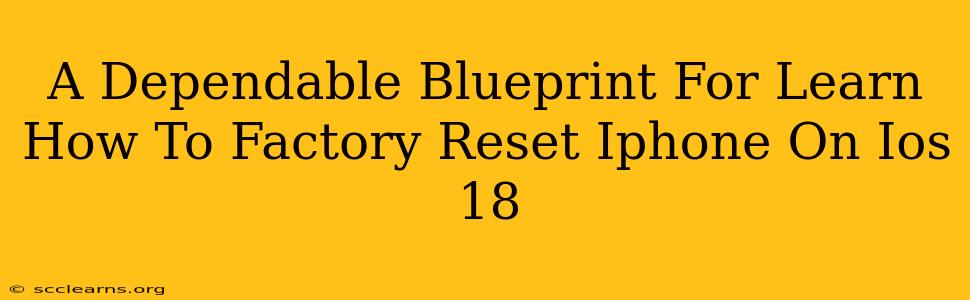 A Dependable Blueprint For Learn How To Factory Reset Iphone On Ios 18