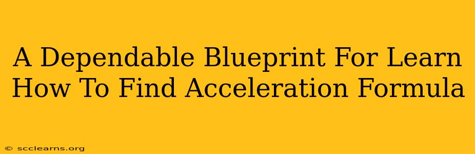 A Dependable Blueprint For Learn How To Find Acceleration Formula