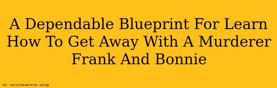 A Dependable Blueprint For Learn How To Get Away With A Murderer Frank And Bonnie