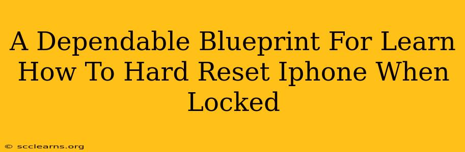 A Dependable Blueprint For Learn How To Hard Reset Iphone When Locked