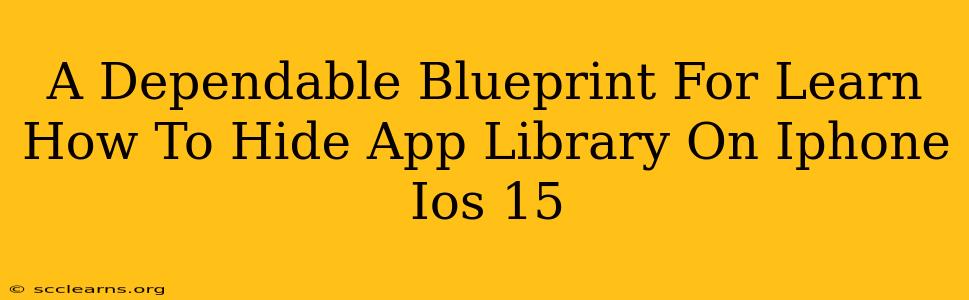 A Dependable Blueprint For Learn How To Hide App Library On Iphone Ios 15