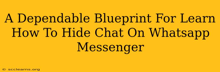 A Dependable Blueprint For Learn How To Hide Chat On Whatsapp Messenger