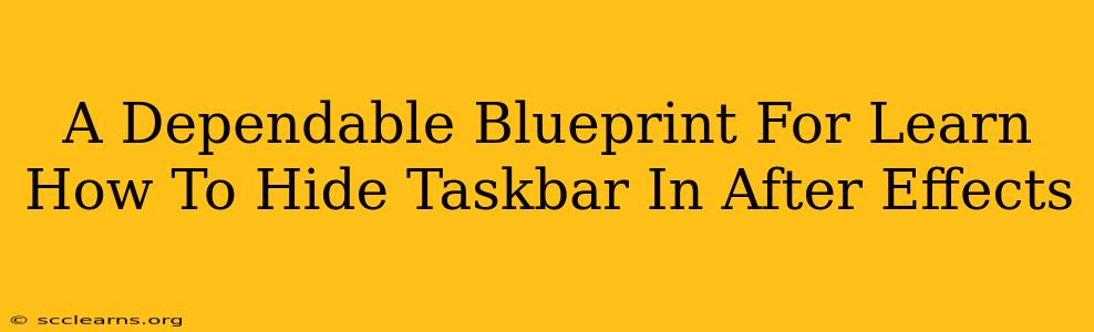 A Dependable Blueprint For Learn How To Hide Taskbar In After Effects