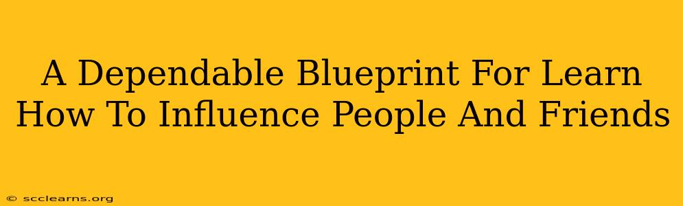 A Dependable Blueprint For Learn How To Influence People And Friends