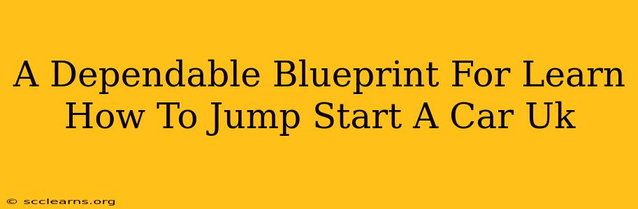 A Dependable Blueprint For Learn How To Jump Start A Car Uk