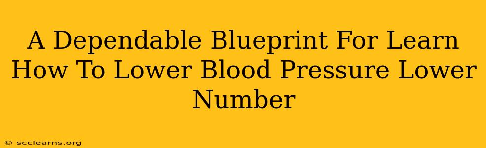 A Dependable Blueprint For Learn How To Lower Blood Pressure Lower Number