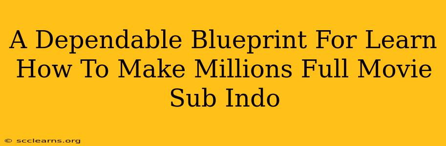 A Dependable Blueprint For Learn How To Make Millions Full Movie Sub Indo