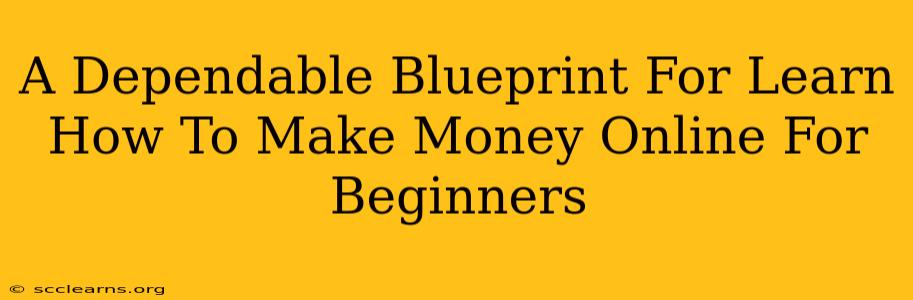 A Dependable Blueprint For Learn How To Make Money Online For Beginners