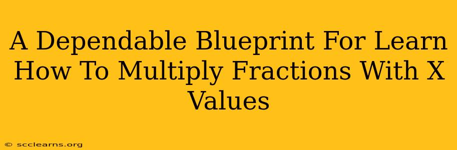 A Dependable Blueprint For Learn How To Multiply Fractions With X Values