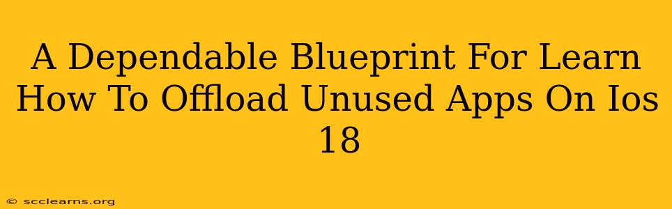 A Dependable Blueprint For Learn How To Offload Unused Apps On Ios 18