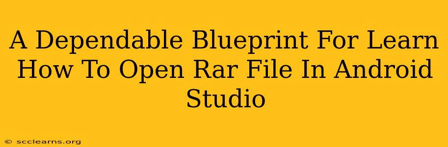 A Dependable Blueprint For Learn How To Open Rar File In Android Studio