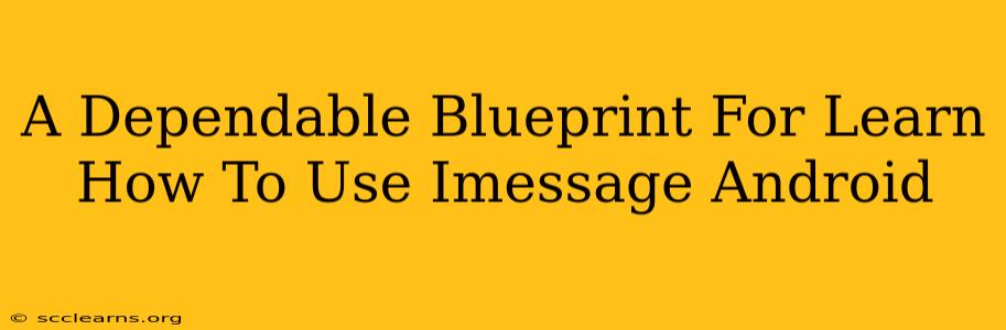 A Dependable Blueprint For Learn How To Use Imessage Android