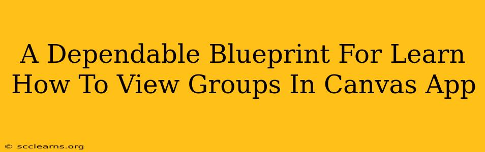 A Dependable Blueprint For Learn How To View Groups In Canvas App