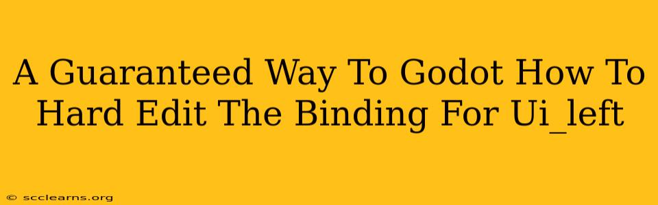 A Guaranteed Way To Godot How To Hard Edit The Binding For Ui_left