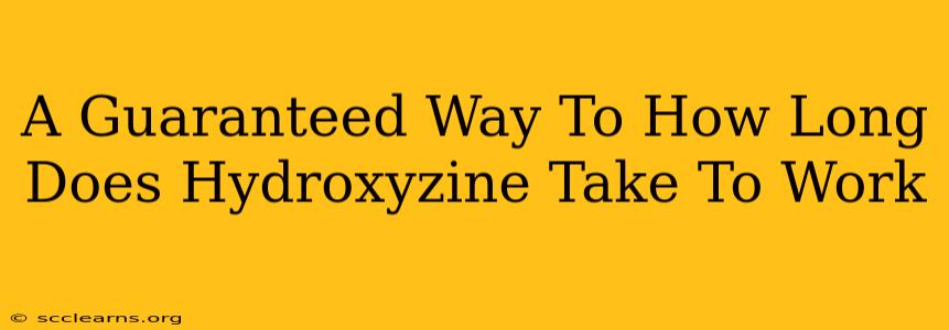 A Guaranteed Way To How Long Does Hydroxyzine Take To Work