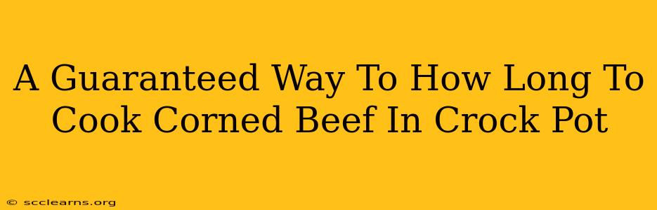 A Guaranteed Way To How Long To Cook Corned Beef In Crock Pot