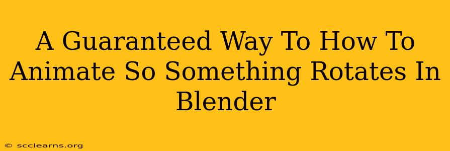 A Guaranteed Way To How To Animate So Something Rotates In Blender