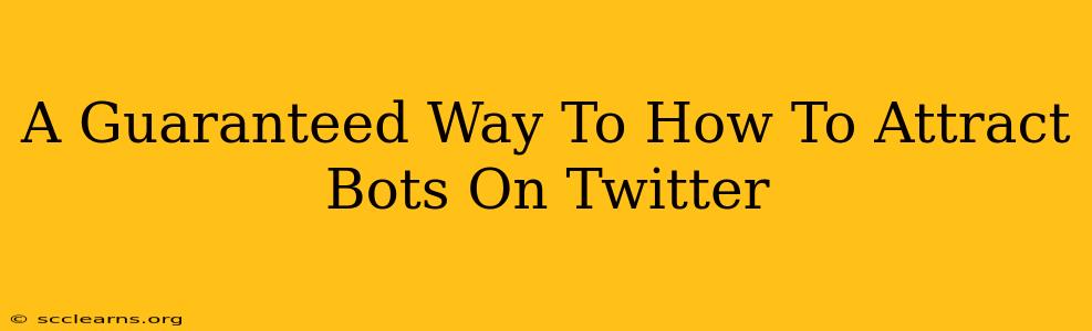 A Guaranteed Way To How To Attract Bots On Twitter