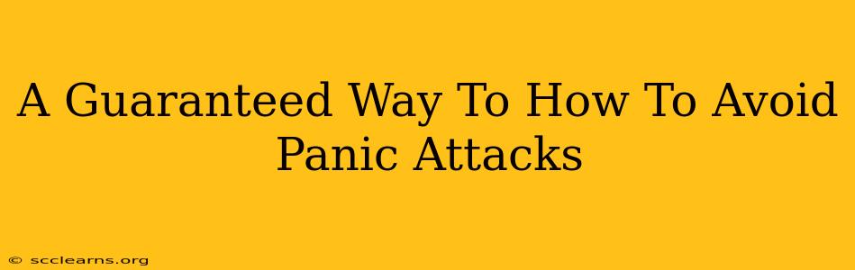 A Guaranteed Way To How To Avoid Panic Attacks