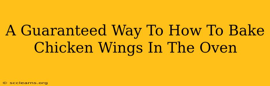 A Guaranteed Way To How To Bake Chicken Wings In The Oven