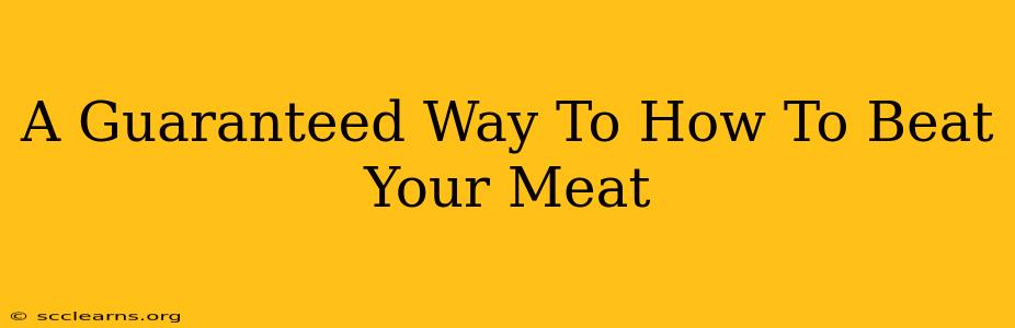 A Guaranteed Way To How To Beat Your Meat