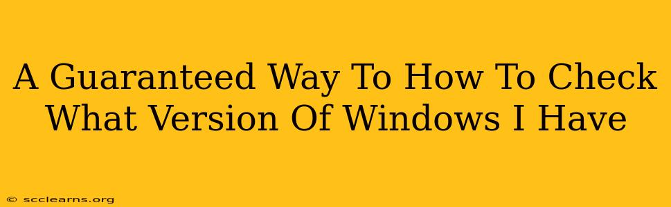 A Guaranteed Way To How To Check What Version Of Windows I Have