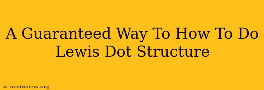 A Guaranteed Way To How To Do Lewis Dot Structure