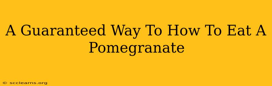 A Guaranteed Way To How To Eat A Pomegranate