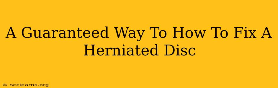 A Guaranteed Way To How To Fix A Herniated Disc