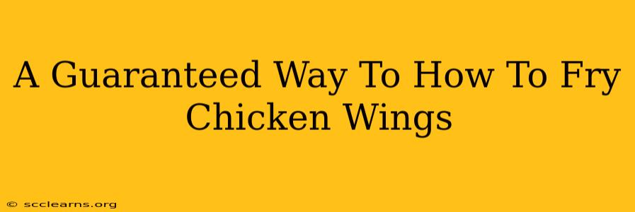 A Guaranteed Way To How To Fry Chicken Wings