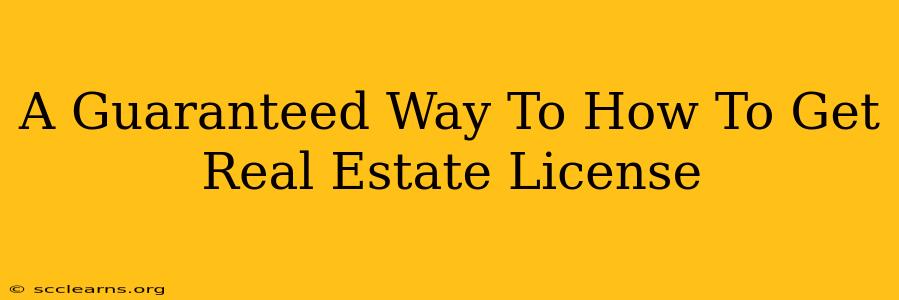 A Guaranteed Way To How To Get Real Estate License