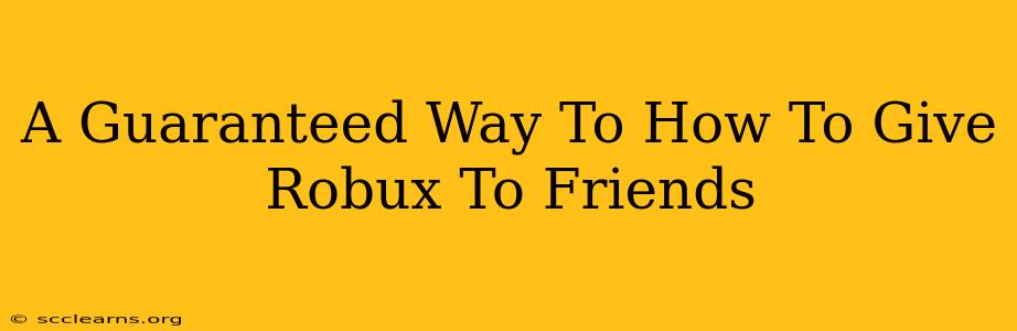 A Guaranteed Way To How To Give Robux To Friends