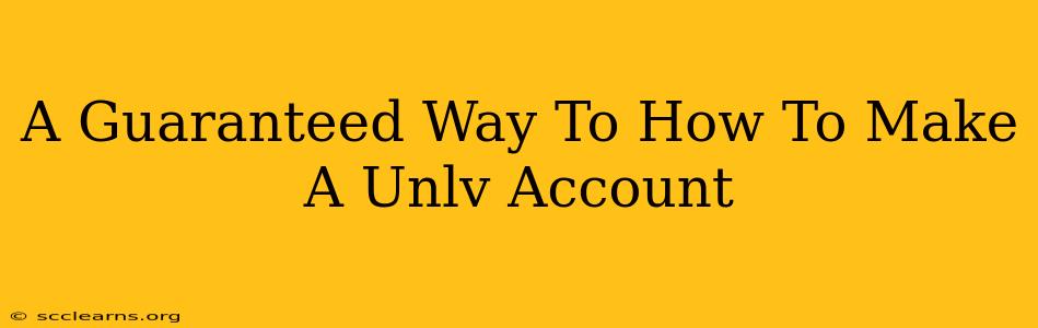 A Guaranteed Way To How To Make A Unlv Account