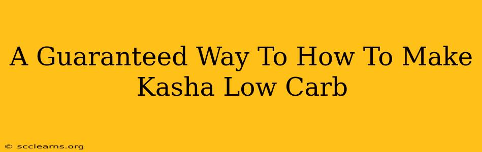 A Guaranteed Way To How To Make Kasha Low Carb