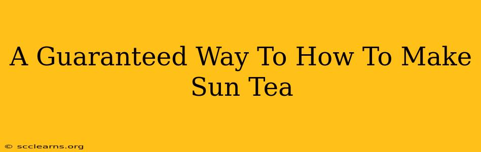 A Guaranteed Way To How To Make Sun Tea