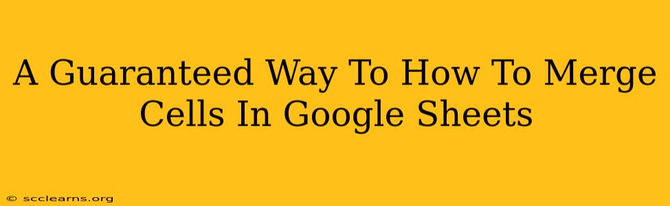 A Guaranteed Way To How To Merge Cells In Google Sheets
