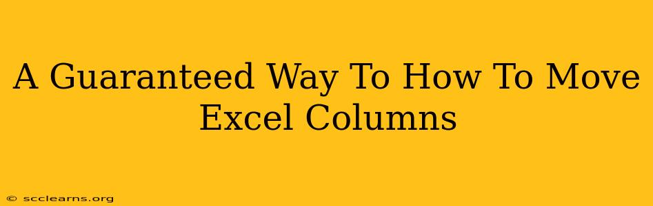 A Guaranteed Way To How To Move Excel Columns