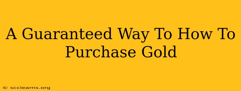 A Guaranteed Way To How To Purchase Gold