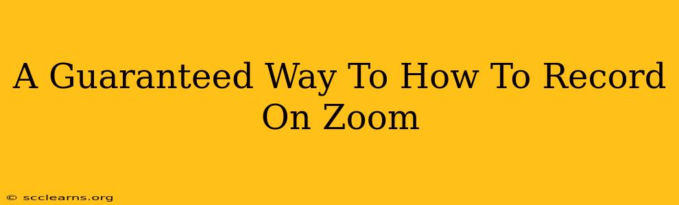 A Guaranteed Way To How To Record On Zoom