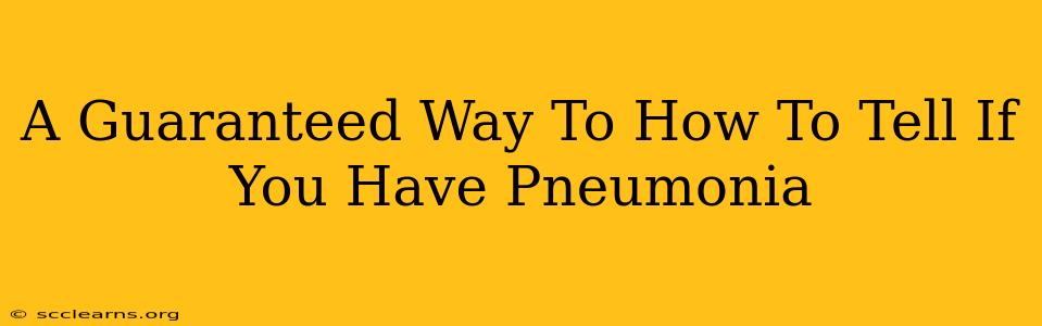 A Guaranteed Way To How To Tell If You Have Pneumonia