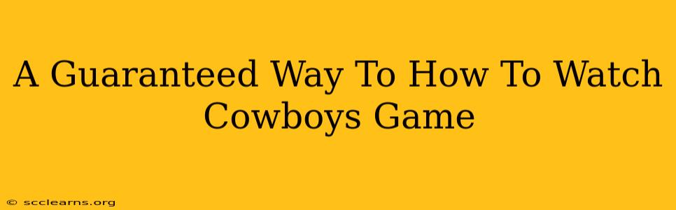 A Guaranteed Way To How To Watch Cowboys Game