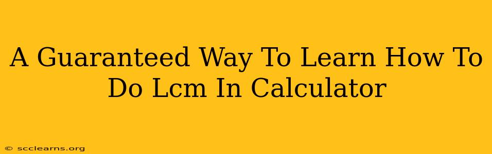 A Guaranteed Way To Learn How To Do Lcm In Calculator