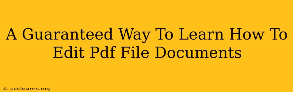 A Guaranteed Way To Learn How To Edit Pdf File Documents