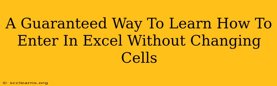 A Guaranteed Way To Learn How To Enter In Excel Without Changing Cells