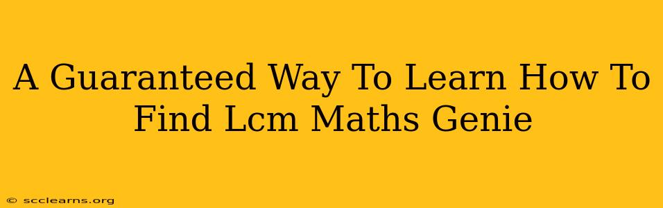 A Guaranteed Way To Learn How To Find Lcm Maths Genie