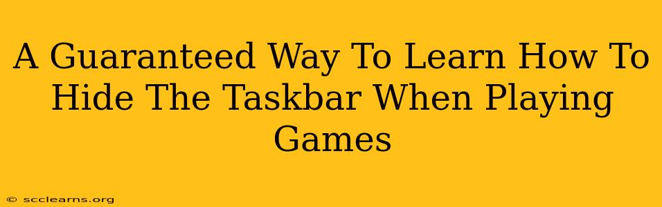 A Guaranteed Way To Learn How To Hide The Taskbar When Playing Games